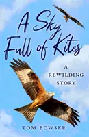 Nebe plné draků: Příběh o znovudobytí divoké přírody - A Sky Full of Kites: A Rewilding Story