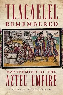 Tlacaelel Remembered, Volume 276: Tecaquele, svazek 2, č. 2, s. 1, 2, 3 a 4. - Tlacaelel Remembered, Volume 276: MasterMind of the Aztec Empire