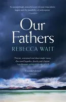 Naši otcové - Strhující, něžný román o otcích a synech od vysoce uznávaného autora - Our Fathers - A gripping, tender novel about fathers and sons from the highly acclaimed author