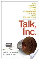 Talk, Inc: Jak důvěryhodní lídři využívají konverzaci k posílení svých organizací. - Talk, Inc.: How Trusted Leaders Use Conversation to Power Their Organizations