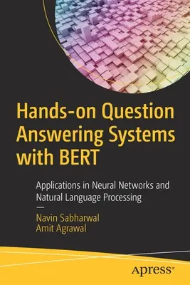 Hands-On Question Answering Systems with Bert: Applications in Neural Networks and Natural Language Processing (Praktické systémy pro zodpovídání otázek s Bertem: Aplikace v neuronových sítích a zpracování přirozeného jazyka) - Hands-On Question Answering Systems with Bert: Applications in Neural Networks and Natural Language Processing