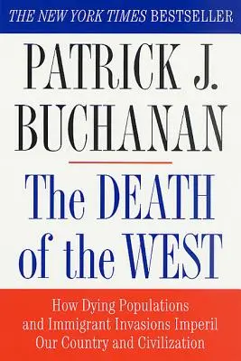 Smrt Západu: Jak vymírající populace a invaze přistěhovalců ohrožují naši zemi a civilizaci - The Death of the West: How Dying Populations and Immigrant Invasions Imperil Our Country and Civilization