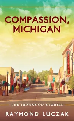 Soucit, Michigan: Příběhy ze železného dřeva - Compassion, Michigan: The Ironwood Stories