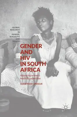 Gender a HIV v Jihoafrické republice: Zdraví a schopnosti žen v Jihoafrické republice - Gender and HIV in South Africa: Advancing Women's Health and Capabilities