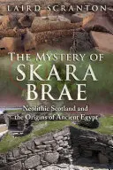 Tajemství Skara Brae: Neolitické Skotsko a počátky starověkého Egypta - The Mystery of Skara Brae: Neolithic Scotland and the Origins of Ancient Egypt