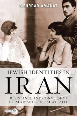 Židovské identity v Íránu: Odboj a konverze k islámu a bahaistické víře. - Jewish Identities in Iran: Resistance and Conversion to Islam and the Baha'i Faith