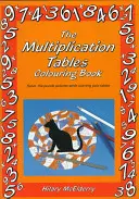 The Multiplication Tables Colouring Book: Vyřešte hádankové obrázky a naučte se přitom tabulky. - The Multiplication Tables Colouring Book: Solve the Puzzle Pictures While Learning Your Tables