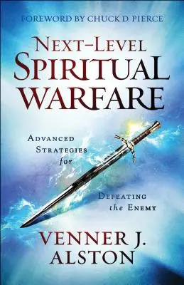 Duchovní boj na další úrovni: Pokročilé strategie, jak porazit nepřítele: Duchovní duchovní strategie: Pokročilé strategie, jak porazit nepřítele - Next-Level Spiritual Warfare: Advanced Strategies for Defeating the Enemy