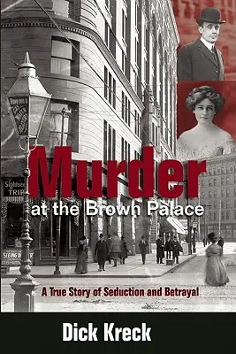 Vražda v Hnědém paláci: Pravdivý příběh o svádění a zradě - Murder at the Brown Palace: A True Story of Seduction and Betrayal