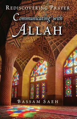 Komunikace s Alláhem: Znovuobjevení modlitby (saláhy) - Communicating with Allah: Rediscovering Prayer (Salah)