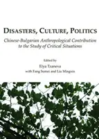Katastrofy, kultura, politika: Čínsko-bulharský antropologický příspěvek ke studiu kritických situací - Disasters, Culture, Politics: Chinese-Bulgarian Anthropological Contribution to the Study of Critical Situations