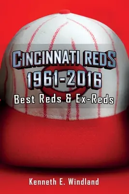 Cincinnati Reds 1961-2016: Nejlepší Reds a bývalí Reds - Cincinnati Reds 1961-2016: Best Reds & Ex-Reds