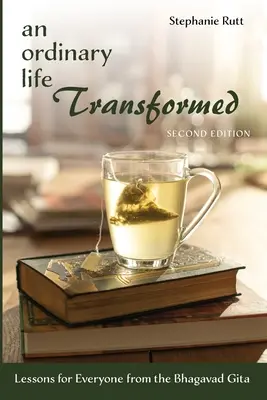 Obyčejný život v proměnách, druhé vydání: Bhagavadgíta, druhé vydání, lekce pro každého - An Ordinary Life Transformed, Second Edition: Lessons for Everyone from the Bhagavad Gita