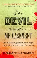 Ďábel a pan Casement: Boj jednoho muže za lidská práva v srdci temnoty Jižní Ameriky - Devil and Mr Casement - One Man's Struggle for Human Rights in South America's Heart of Darkness