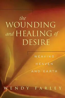 Zranění a uzdravení touhy: tkaní nebe a země - The Wounding and Healing of Desire: Weaving Heaven and Earth