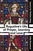 Augustinův život plný modlitby, učení a lásky - Augustine's Life of Prayer, Learning and Love