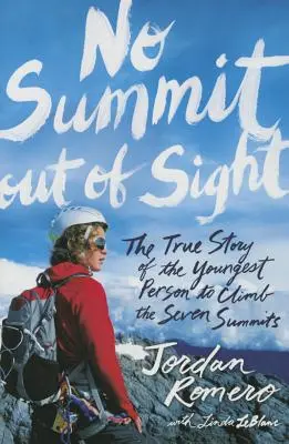 No Summit Out of Sight: Pravdivý příběh nejmladšího člověka, který vystoupil na sedm vrcholů světa - No Summit Out of Sight: The True Story of the Youngest Person to Climb the Seven Summits