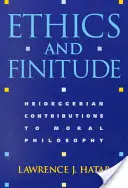 Etika a konečnost: Heideggerův příspěvek k morální filozofii - Ethics and Finitude: Heideggerian Contributions to Moral Philosophy