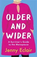 Starší a širší - Průvodce přeživšího menopauzou - Older and Wider - A Survivor's Guide to the Menopause