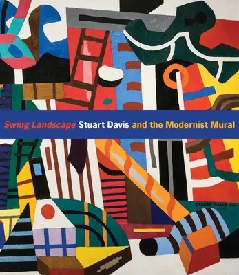 Krajina houpaček: Stuart Davis a modernistická nástěnná malba - Swing Landscape: Stuart Davis and the Modernist Mural
