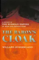 Baronův plášť: Dějiny ruského impéria ve válce a revoluci - Baron's Cloak: A History of the Russian Empire in War and Revolution