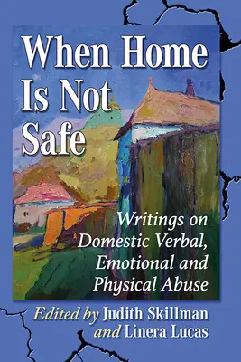 Když doma není bezpečno: Psaní o domácím slovním, emocionálním a fyzickém násilí. - When Home Is Not Safe: Writings on Domestic Verbal, Emotional and Physical Abuse
