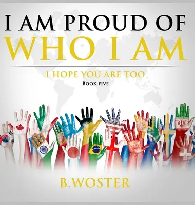 Jsem hrdý na to, kdo jsem: doufám, že vy také (kniha pět) - I Am Proud of Who I Am: I hope you are too (Book Five)
