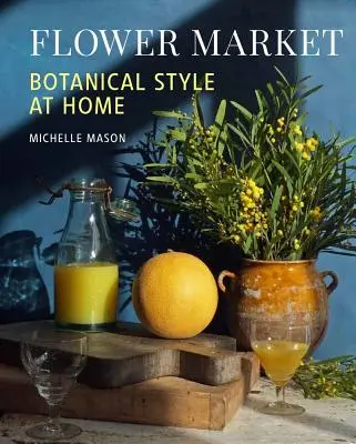 Květinový trh: Květinové trhy: knihy a publikace: Botanický styl v domácnosti - Flower Market: Botanical Style at Home