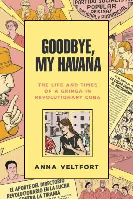 Sbohem, má Havano: Život a doba gringa na revoluční Kubě - Goodbye, My Havana: The Life and Times of a Gringa in Revolutionary Cuba