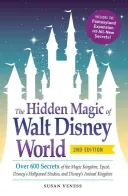 Skryté kouzlo Walt Disney World: Vydejte se na cestu do Walt Disneyho světa: Více než 600 tajemství Kouzelného království, Epcotu, Disneyho hollywoodských studií a Disneyho zvířecího království. - The Hidden Magic of Walt Disney World: Over 600 Secrets of the Magic Kingdom, Epcot, Disney's Hollywood Studios, and Disney's Animal Kingdom