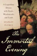 Nesmrtelný večer - Legendární večeře s Keatsem, Wordsworthem a Lambem - Immortal Evening - A Legendary Dinner with Keats, Wordsworth, and Lamb