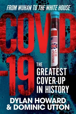 Covid-19: Největší utajení v dějinách - od Wuhanu až po Bílý dům - Covid-19: The Greatest Cover-Up in History--From Wuhan to the White House