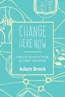 Change Here Now: Permakulturní řešení pro osobní transformaci a transformaci komunity. - Change Here Now: Permaculture Solutions for Personal and Community Transformation