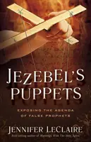 Jezábeliny loutky: Odhalování agendy falešných proroků - Jezebel's Puppets: Exposing the Agenda of False Prophets