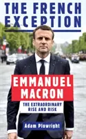 Francouzská výjimka: Emmanuel Macron - Mimořádný vzestup a riziko - French Exception - Emmanuel Macron - The Extraordinary Rise and Risk
