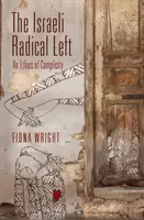 Izraelská radikální levice: etika spoluúčasti (The Israeli Radical Left: An Ethics of Complicity) - The Israeli Radical Left: An Ethics of Complicity