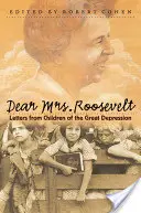 Drahá paní Rooseveltová: Dopisy dětí z období velké hospodářské krize - Dear Mrs. Roosevelt: Letters from Children of the Great Depression