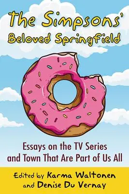 Milovaný Springfield Simpsonových: Eseje o seriálu a městečku, které jsou součástí nás všech. - The Simpsons' Beloved Springfield: Essays on the TV Series and Town That Are Part of Us All