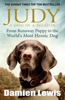 Judy: Judy: Nezapomenutelný příběh psa, který šel do války a stal se skutečným hrdinou - Judy: The Unforgettable Story of the Dog Who Went to War and Became a True Hero