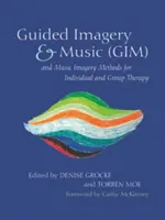 Metody řízené imaginace a hudby (Gim) a hudební imaginace pro individuální a skupinovou terapii - Guided Imagery & Music (Gim) and Music Imagery Methods for Individual and Group Therapy
