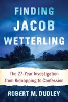 Hledání Jacoba Wetterlinga: Sedmadvacetileté vyšetřování od únosu po přiznání - Finding Jacob Wetterling: The 27-Year Investigation from Kidnapping to Confession