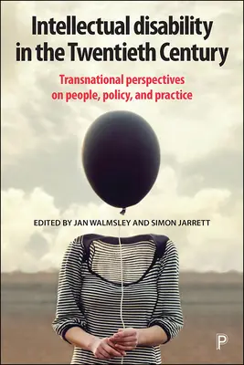 Intelektuální postižení ve dvacátém století: Nadnárodní perspektivy lidí, politiky a praxe. - Intellectual Disability in the Twentieth Century: Transnational Perspectives on People, Policy, and Practice
