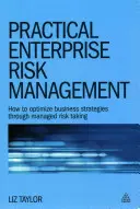 Praktické řízení podnikových rizik: Jak optimalizovat obchodní strategie prostřednictvím řízeného podstupování rizik? - Practical Enterprise Risk Management: How to Optimize Business Strategies Through Managed Risk Taking