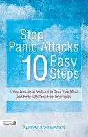 Zastavte záchvaty paniky v 10 snadných krocích: Využití funkční medicíny ke zklidnění mysli a těla pomocí technik bez použití léků - Stop Panic Attacks in 10 Easy Steps: Using Functional Medicine to Calm Your Mind and Body with Drug-Free Techniques