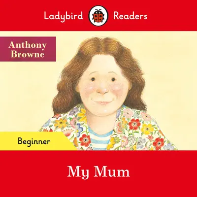 Ladybird Readers Beginner Level - Moje máma (ELT Graded Reader) - Ladybird Readers Beginner Level - My Mum (ELT Graded Reader)