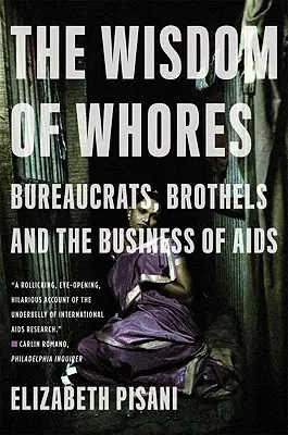 Moudrost děvek: Byrokraté, nevěstince a obchod s AIDS - The Wisdom of Whores: Bureaucrats, Brothels and the Business of AIDS