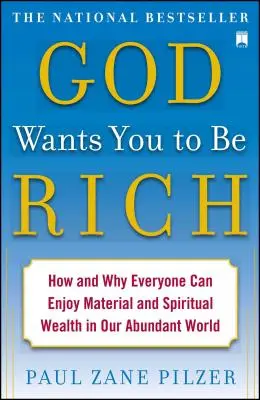 Bůh chce, abys byl bohatý: Jak a proč se každý může těšit z materiálního a duchovního bohatství v našem světě hojnosti - God Wants You to Be Rich: How and Why Everyone Can Enjoy Material and Spiritual Wealth in Our Abundant World