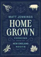 Domácí: Vaření z mých kořenů v Nové Anglii - Homegrown: Cooking from My New England Roots