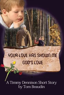 Tvá láska mi ukázala Boží lásku: Povídka Timmyho Dennisona - Your Love Has Shown Me God's Love: A Timmy Dennison Short Story