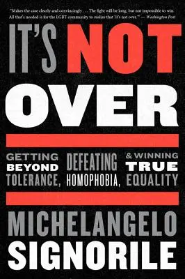 Ještě není konec: Překonat toleranci, porazit homofobii a dosáhnout skutečné rovnosti - It's Not Over: Getting Beyond Tolerance, Defeating Homophobia, and Winning True Equality